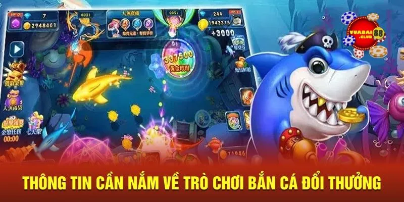 Thông tin cần nắm về trò chơi bắn cá đổi thưởng