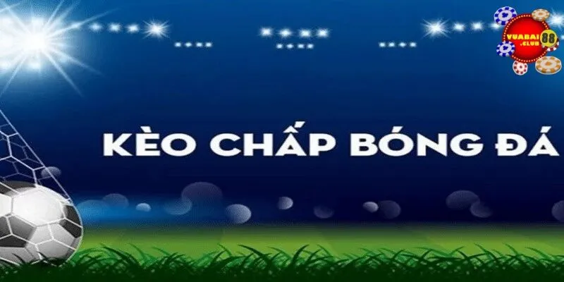 Khái niệm kèo chấp là gì?