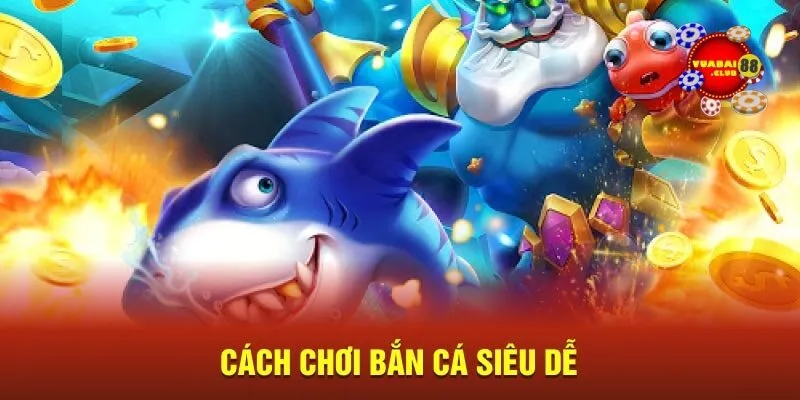 Cách chơi bắn cá siêu dễ