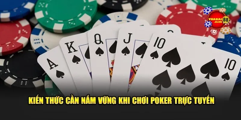 Kiến thức cần nắm vững khi chơi poker trực tuyến