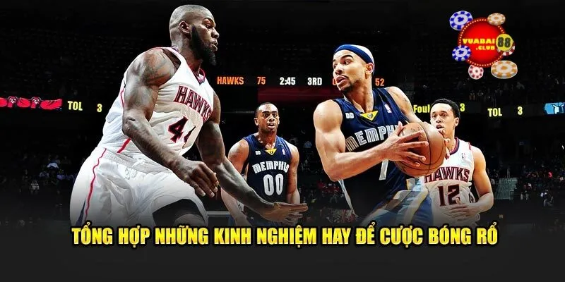Tổng hợp những kinh nghiệm hay để cược bóng rổ